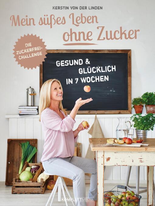 Title details for Mein süßes Leben ohne Zucker by Kerstin Von Der Linden - Available
